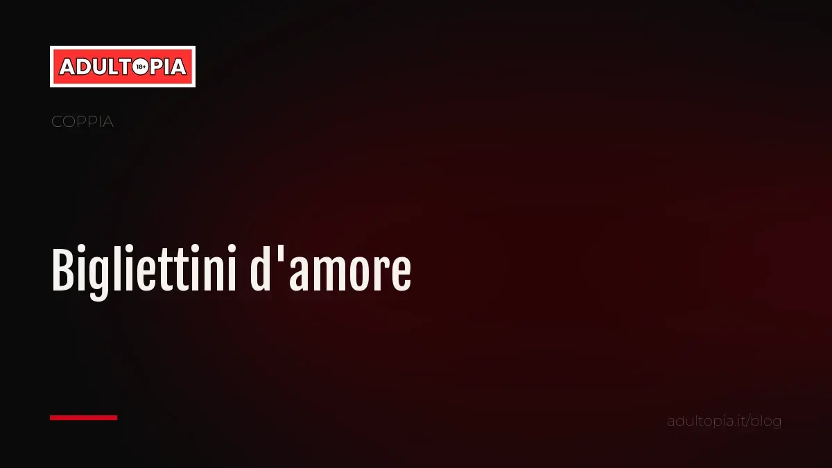 Copertina Adultopia su fondo nero con il titolo dell'articolo sui bigliettini d'amore