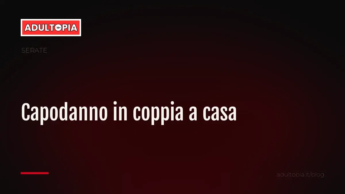 Copertina Adultopia su fondo nero con il titolo dell'articolo sul Capodanno in coppia a casa
