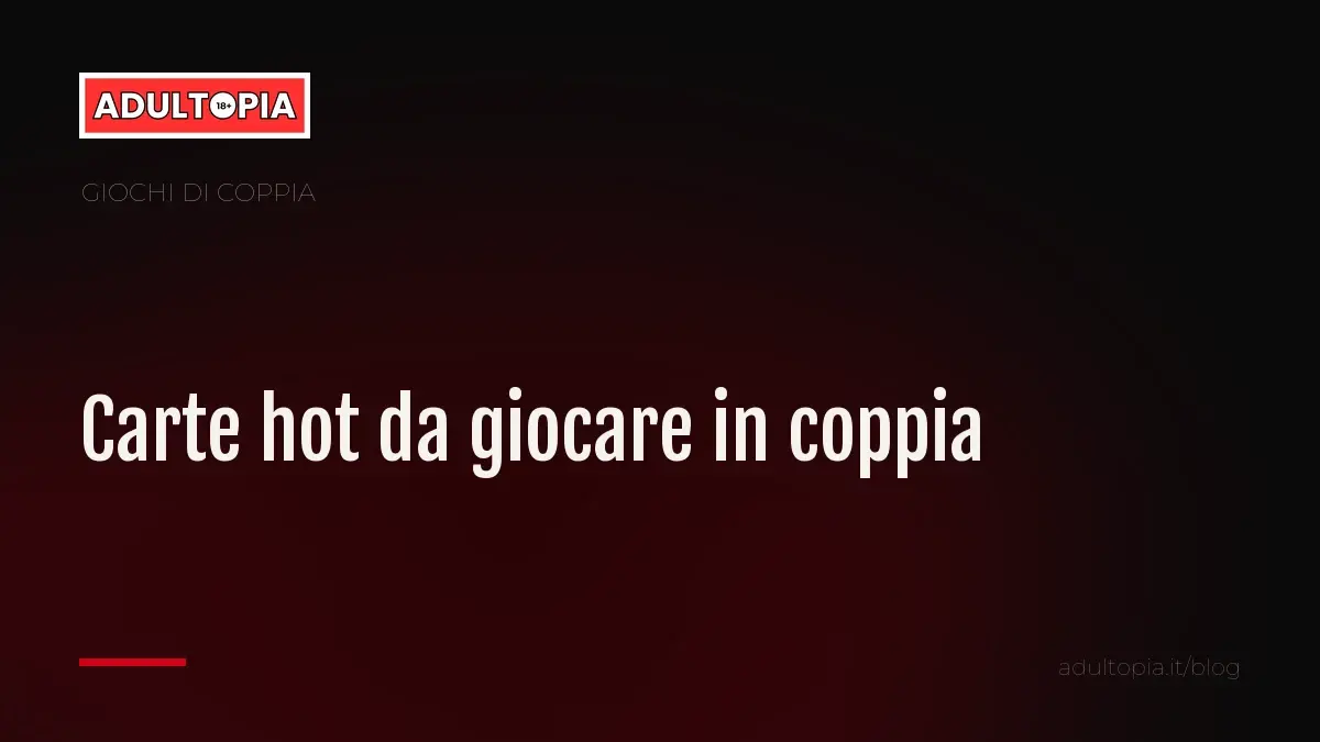 Copertina Adultopia su fondo nero con il titolo dell'articolo sulle carte hot da giocare in coppia