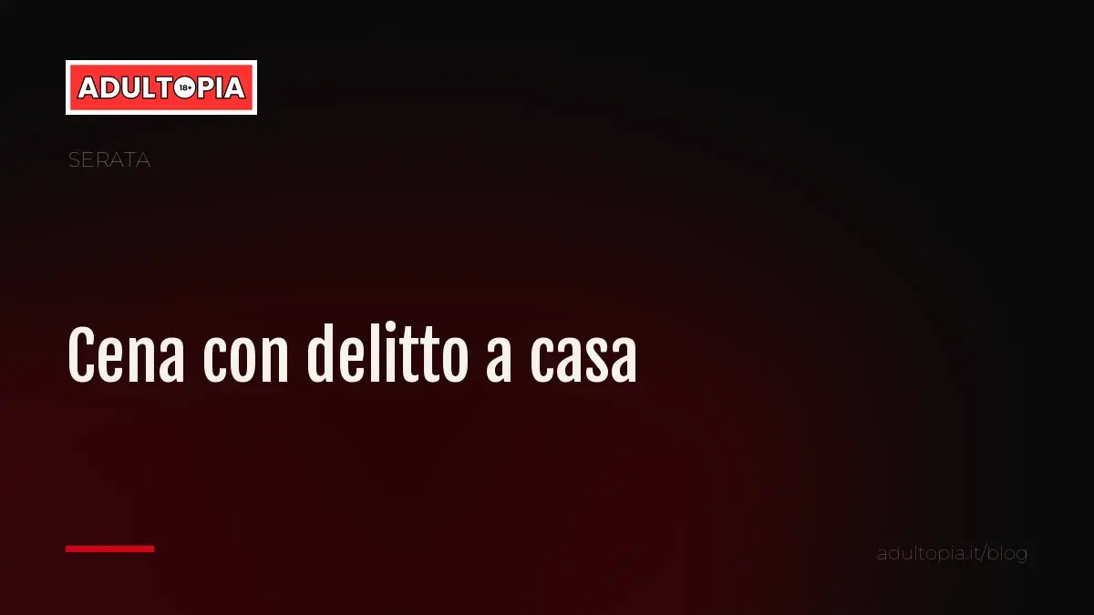 Copertina Adultopia su fondo nero con il titolo dell'articolo sulla cena con delitto a casa