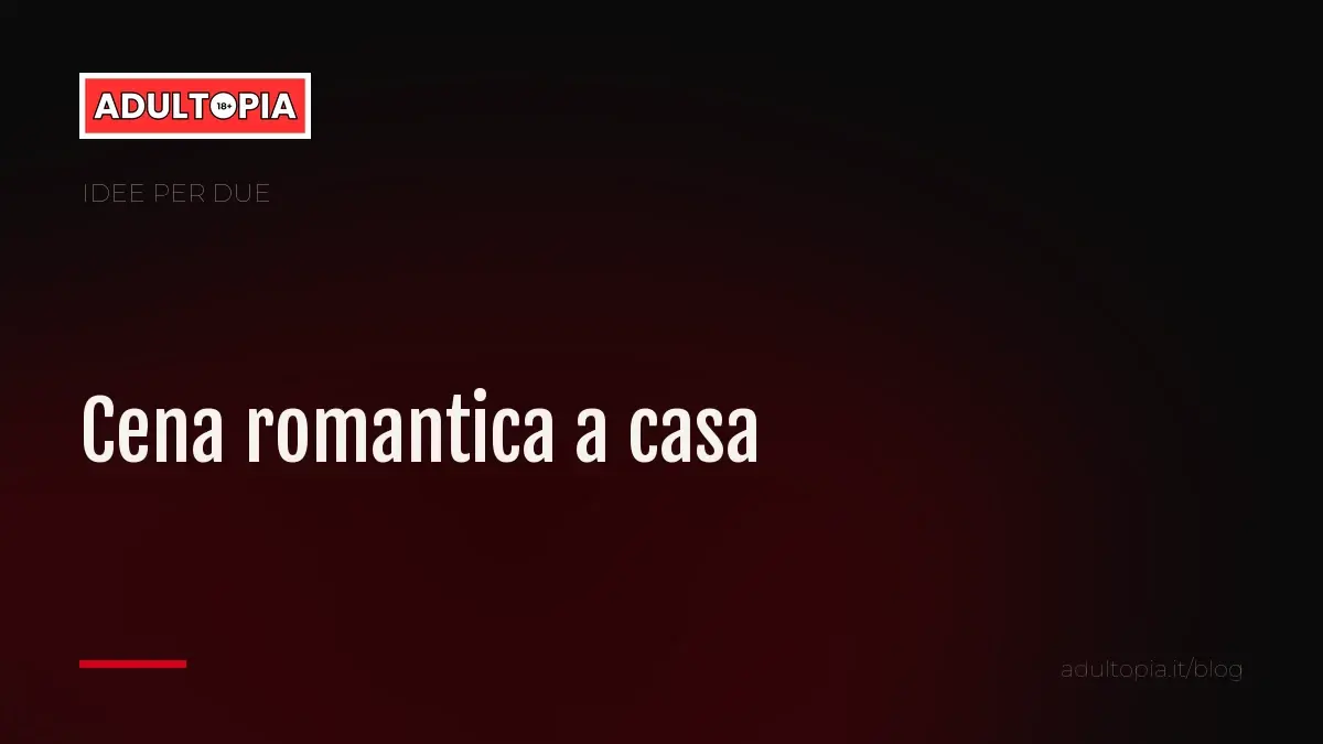 Copertina Adultopia su fondo nero con il titolo dell'articolo sulla cena romantica a casa