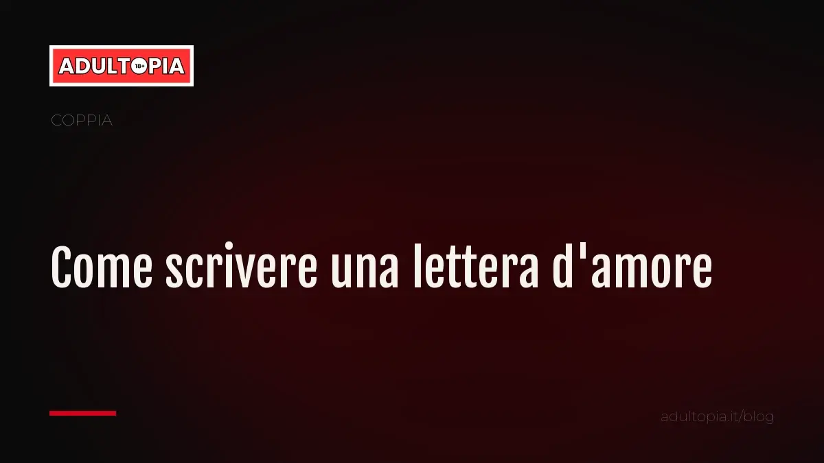 Copertina Adultopia su fondo nero con il titolo dell'articolo su come scrivere una lettera d'amore