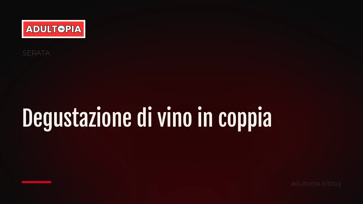 Copertina Adultopia su fondo nero con il titolo dell'articolo sulla degustazione di vino a casa in coppia
