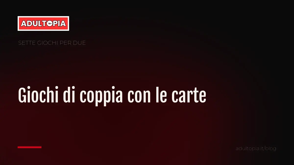 Copertina Adultopia su fondo nero con il titolo dell'articolo sui giochi di coppia con le carte da gioco