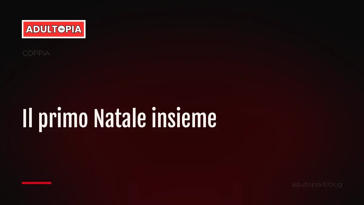 Copertina Adultopia su fondo nero con il titolo dell'articolo sul primo Natale insieme in coppia