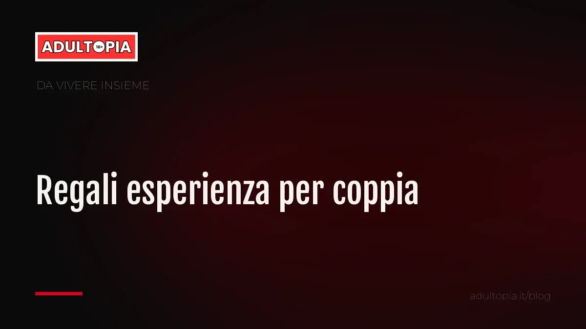 Copertina Adultopia su fondo nero con il titolo dell'articolo sui regali esperienza per coppia