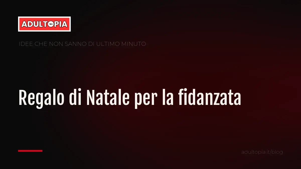 Copertina Adultopia su fondo nero con il titolo dell'articolo sul regalo di Natale per la fidanzata
