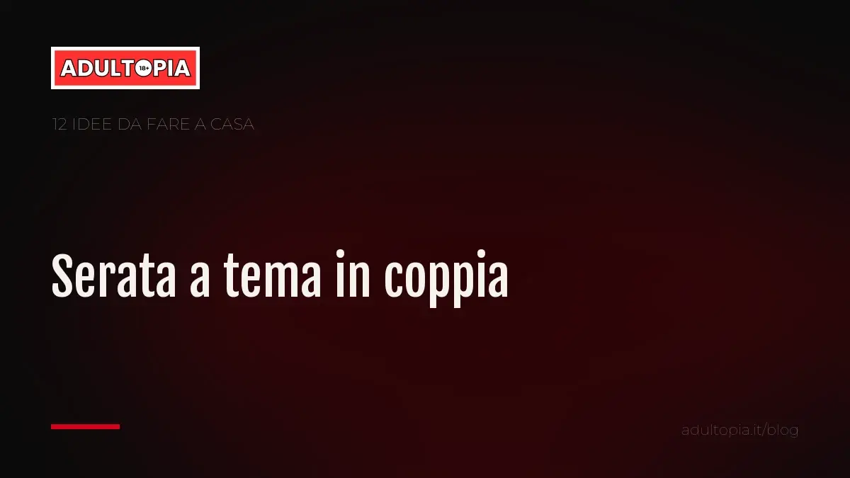 Copertina Adultopia su fondo nero con il titolo dell'articolo sulle serate a tema in coppia