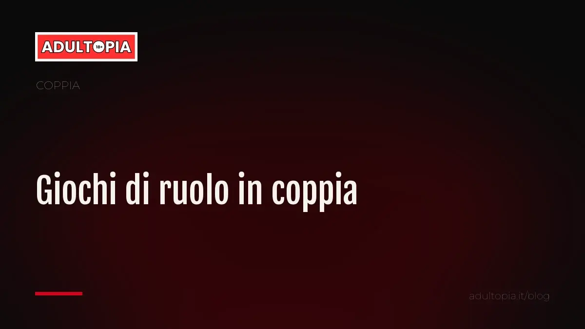Copertina Adultopia su fondo nero con il titolo dell'articolo sui giochi di ruolo in coppia