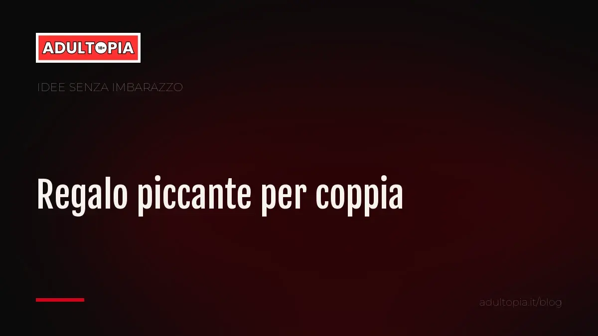 Copertina Adultopia su fondo nero con il titolo dell'articolo sul regalo piccante per coppia