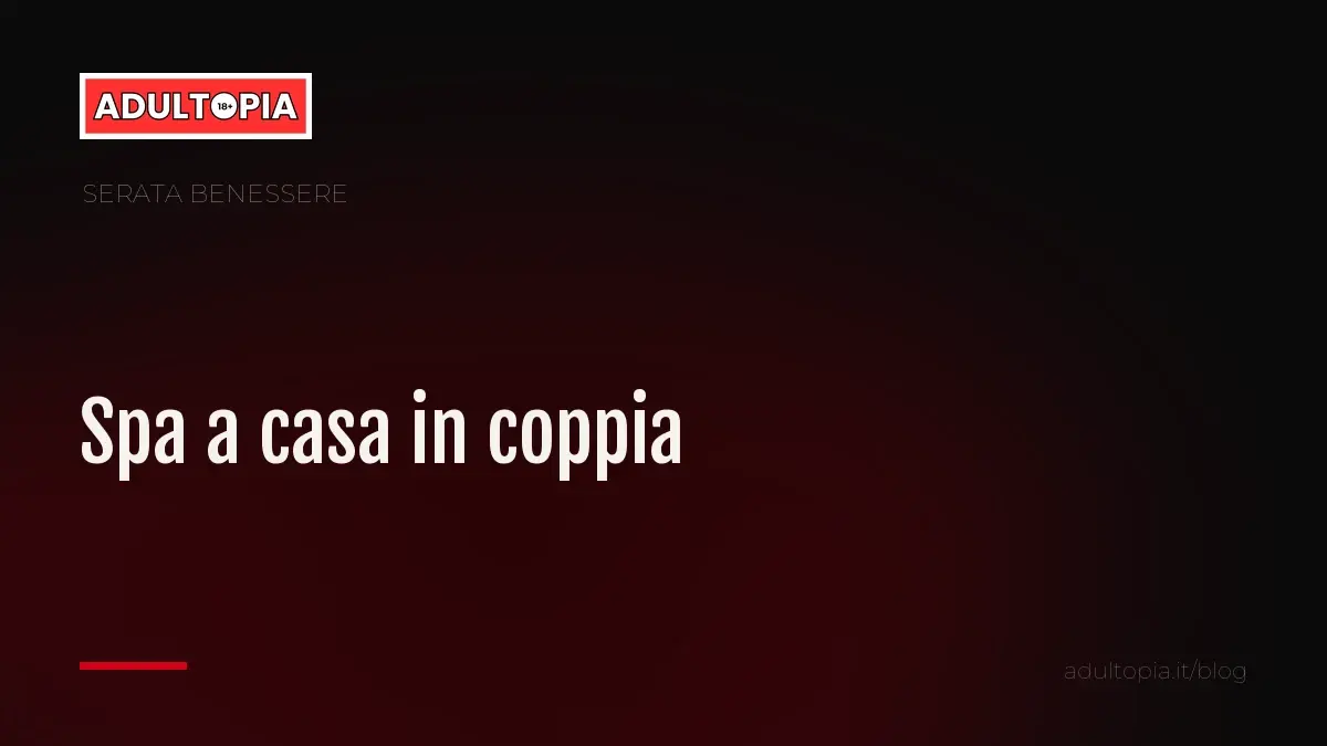 Copertina Adultopia su fondo nero con il titolo dell'articolo sulla spa a casa in coppia